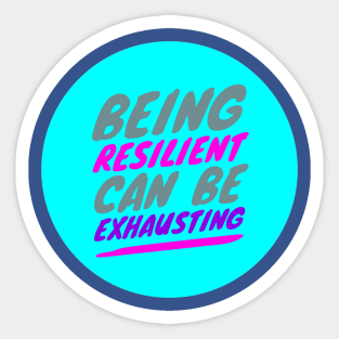 Being RESILIENT can be EXHAUSTING (color-slanted text) Sticker